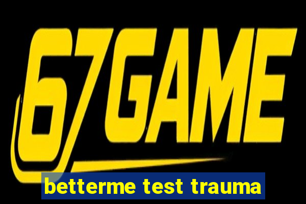 betterme test trauma