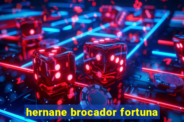 hernane brocador fortuna