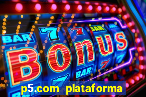 p5.com plataforma de jogos