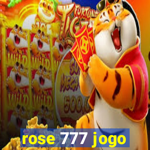 rose 777 jogo