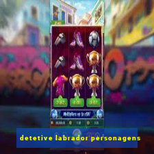 detetive labrador personagens