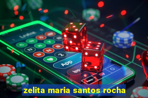 zelita maria santos rocha