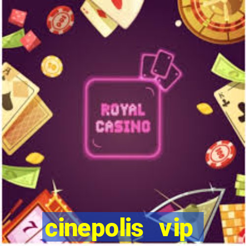 cinepolis vip parque shopping