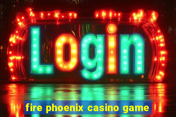 fire phoenix casino game