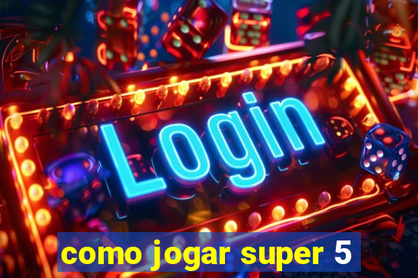 como jogar super 5