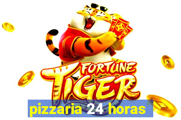 pizzaria 24 horas