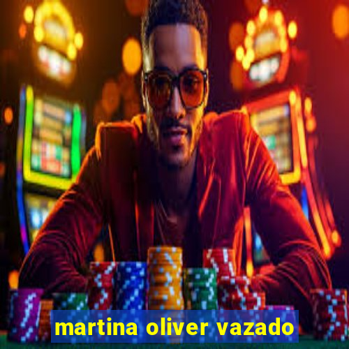 martina oliver vazado