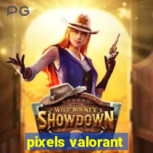 pixels valorant