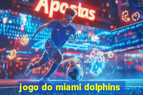 jogo do miami dolphins