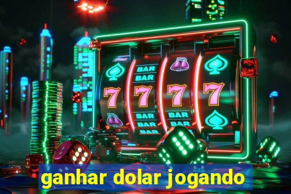 ganhar dolar jogando