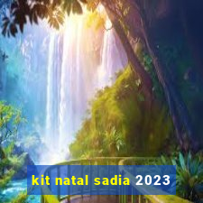 kit natal sadia 2023