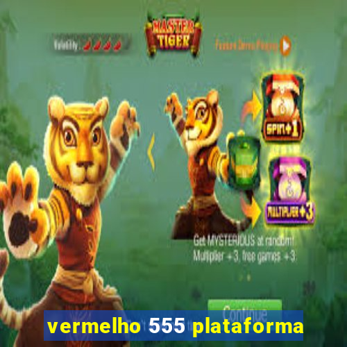 vermelho 555 plataforma