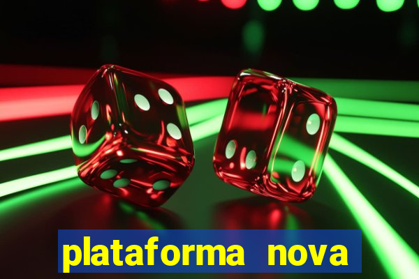 plataforma nova pagando hoje