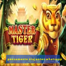 pensamento viajantes whatsapp