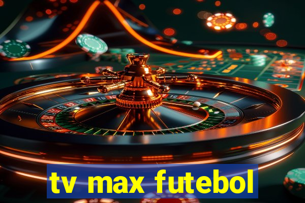 tv max futebol