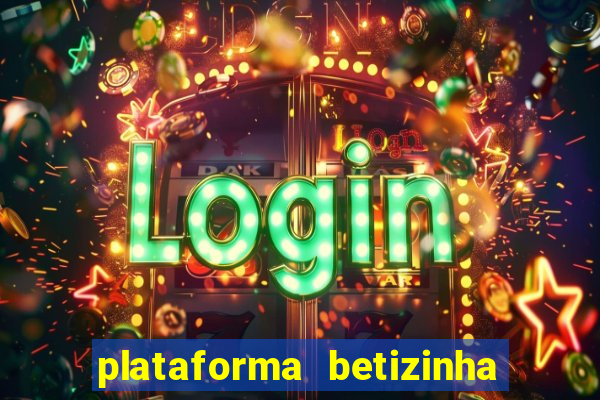 plataforma betizinha é confiável