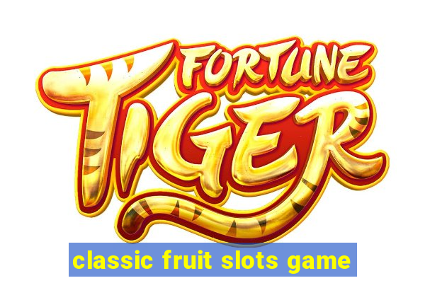 classic fruit slots game