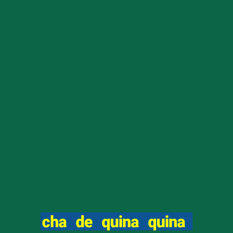 cha de quina quina serve para descer menstruação