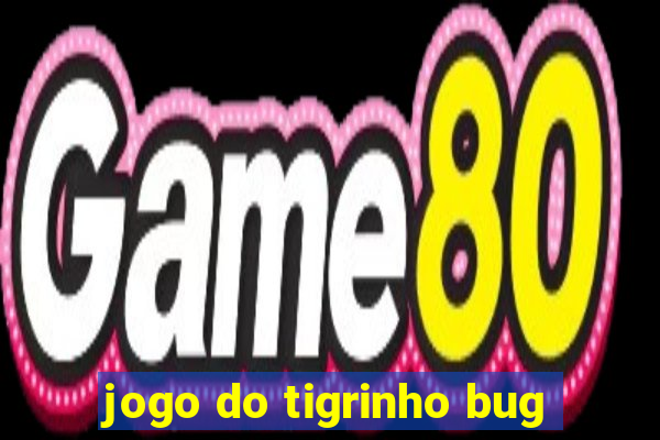 jogo do tigrinho bug