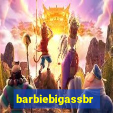 barbiebigassbr