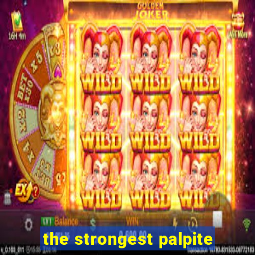 the strongest palpite