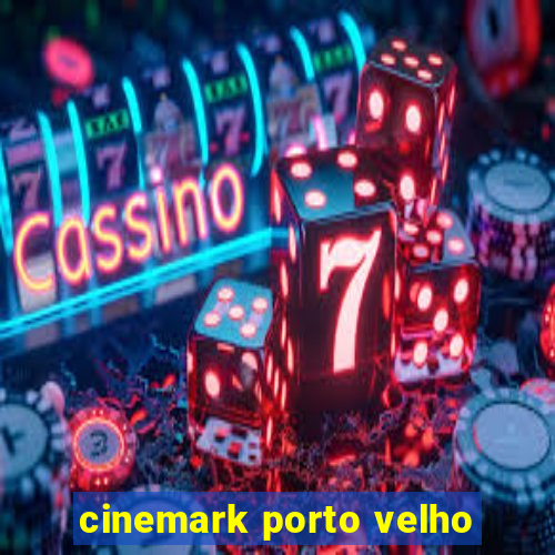 cinemark porto velho