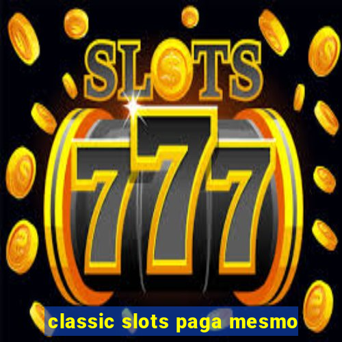 classic slots paga mesmo