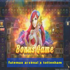 futemax arsenal x tottenham