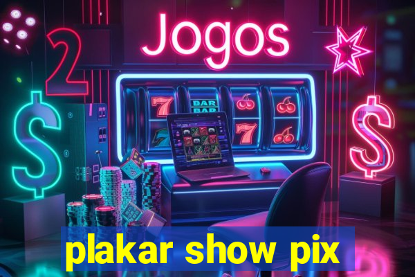 plakar show pix