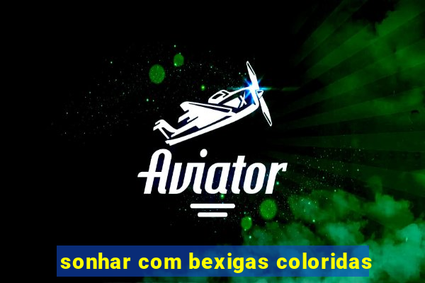 sonhar com bexigas coloridas