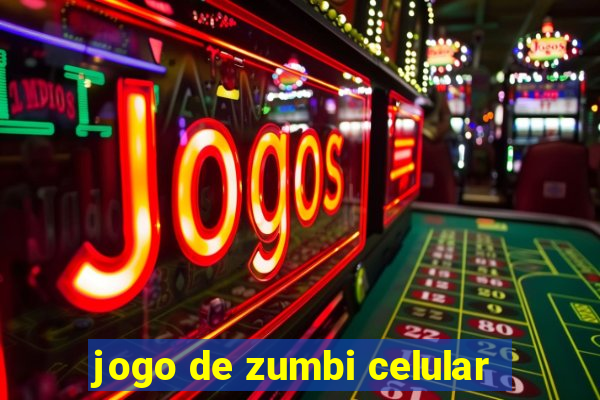 jogo de zumbi celular