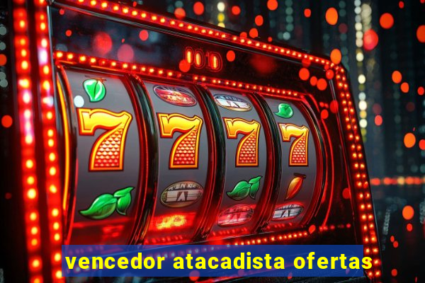 vencedor atacadista ofertas