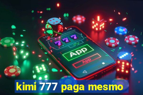 kimi 777 paga mesmo