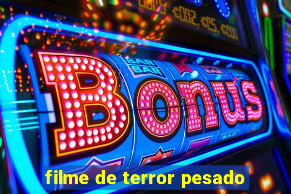 filme de terror pesado