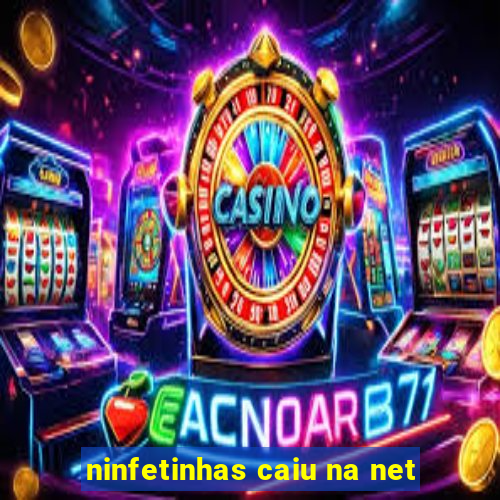 ninfetinhas caiu na net