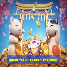 quem foi elizabeth thatcher