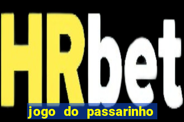 jogo do passarinho que da dinheiro