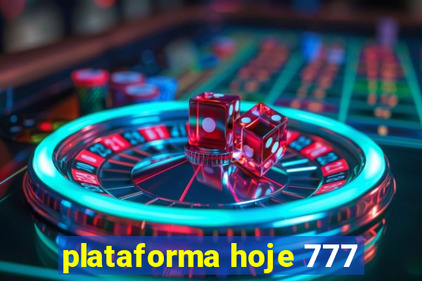 plataforma hoje 777