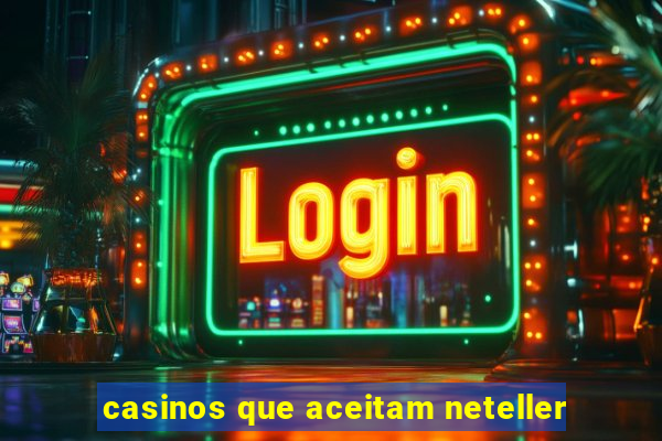 casinos que aceitam neteller