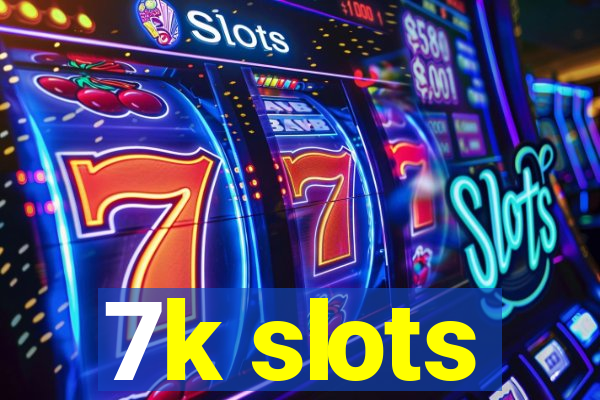 7k slots