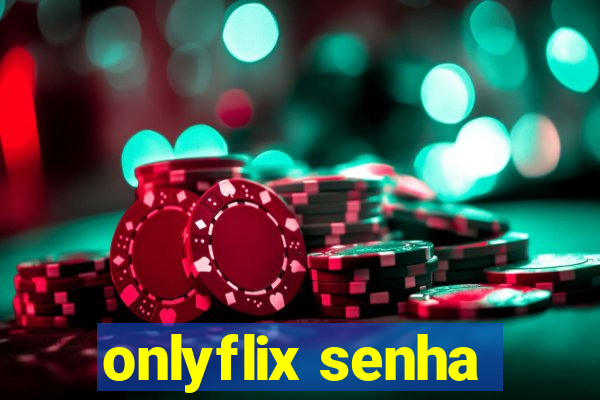 onlyflix senha