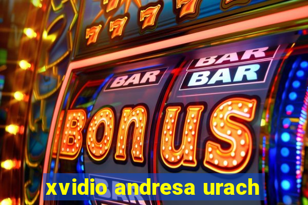 xvidio andresa urach