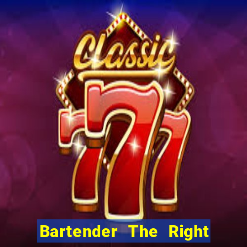 Bartender The Right Mix best drink