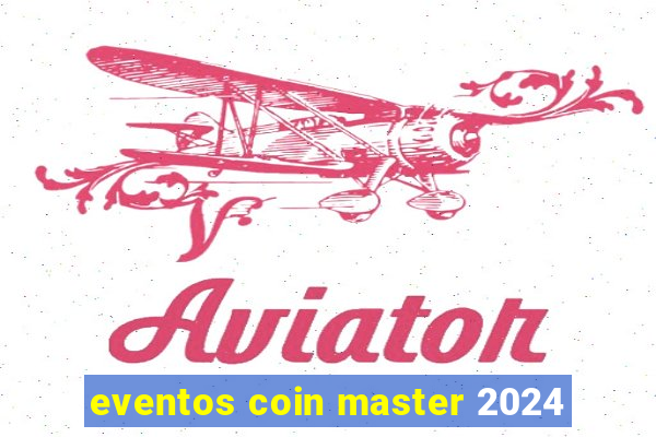 eventos coin master 2024