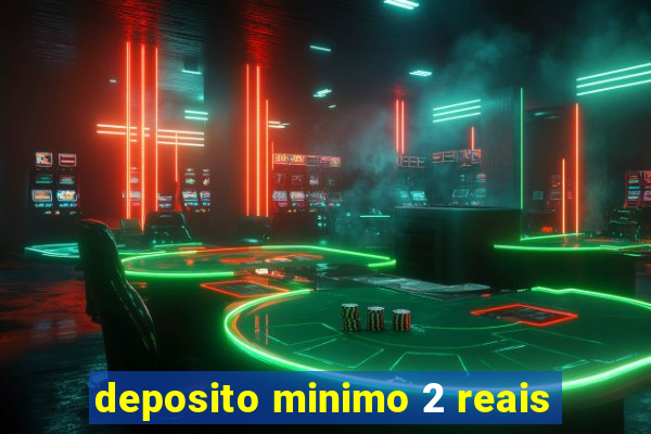 deposito minimo 2 reais