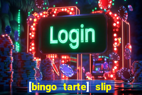 [bingo tarte] slip & stop