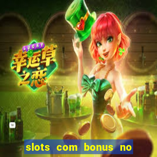 slots com bonus no cadastro e saque free