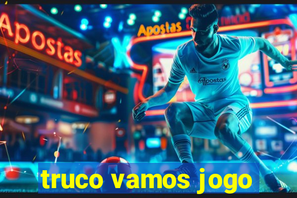 truco vamos jogo