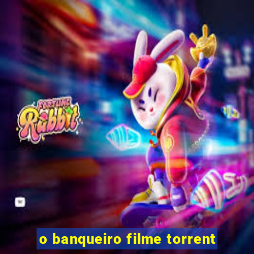 o banqueiro filme torrent