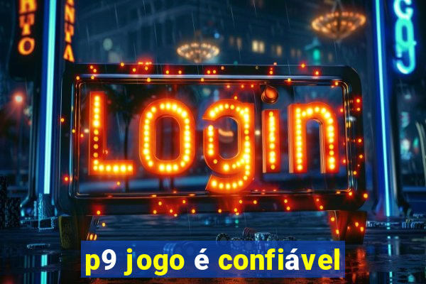 p9 jogo é confiável